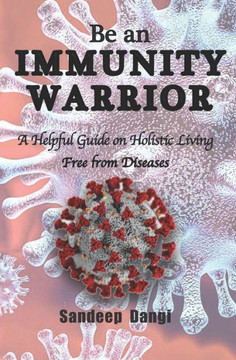 Be an IMMUNITY WARRIOR: A Helpful Guide on Holistic Living Free from Diseases