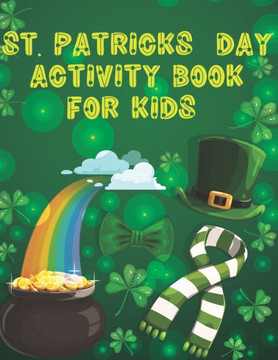 St. Patrick's Day Activity Book for Kids: Funny Cute Clovers Learning Irish Leprechaun Shamrock Coloring Pages Dot to Dot Mazes Connect the Dots Activ