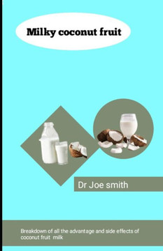 Milky coconut fruit: Breakdown of all the advantage and side effect of coconut fruit milk