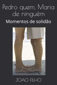 Pedro quem, Maria de ninguém: Momentos de solidão