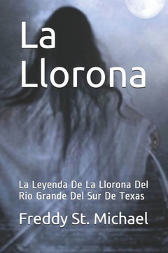 La Llorona: La Leyenda De La Llorona Del Rio Grande Del Sur De Texas