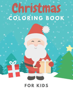 Christmas Coloring Book for Kids: Christmas Gift for Kids & Toddlers Beautiful Book for Childrens Illustration with Santa Claus, Reindeer, Snowman and