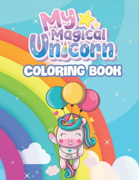 My Magical Unicorn Coloring Book: For Kids Ages 4-8
