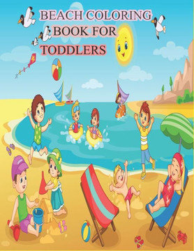 Beach Coloring Book for Toddlers: A Kids Day at the Beach, Summer Vacation Beach Theme Coloring Book for Preschool & Elementary Little Boys & Girls Ag