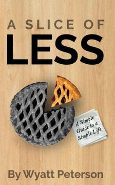 A Slice of Less: A Simple Guide to a New, Simple Life