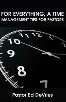 For Everything, a Time: 7 Time Management Tips for Pastors