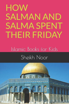 How Salman and Salma Spent Their Friday: Islamic Books for Kids