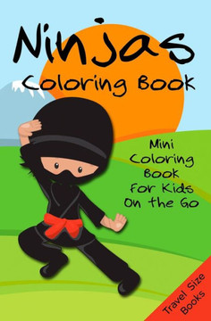 Ninjas Coloring Book: Mini Coloring Book for Kids on the Go - Travel Size Books