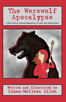 The Werewolf Apocalypse: A Short Story Fantasy Adaptation of Little Red Riding Hood