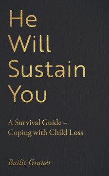He Will Sustain You: A Survival Guide - Coping with Child Loss