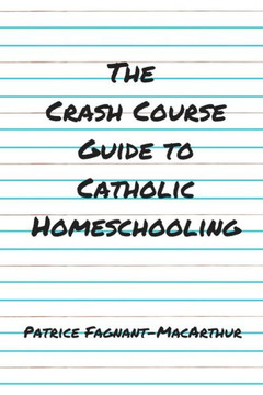 The Crash Course Guide to Catholic Homeschooling