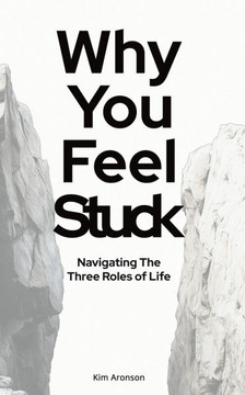 Why You Feel Stuck: Navigating The Three Roles of Life