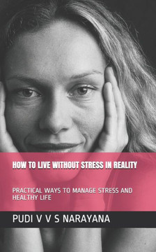 How to Live Without Stress in Reality: Practical Ways to Manage Stress and Healthy Life