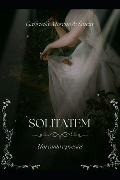 Solitatem: Um conto e poesias Solitatem: Um conto e poesias