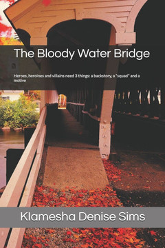 The Bloody Water Bridge: Heroes, heroines and villains need 3 things: a backstory, a ""squad"" and a motive