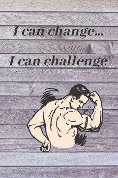 I can change . I can challenge: I can change .... I can challenge myself: for live best life