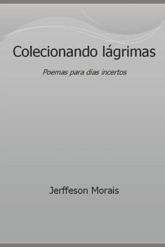 Colecionando lágrimas: Poemas para dias incertos