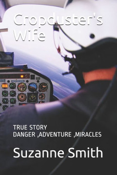 Cropduster's Wife: True Story Danger Adventure Miracles