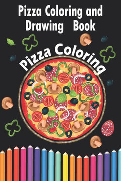 Pizza Coloring and Drawing Book, Pizza Coloring: For Kids Ages 3-8 => Fun with Coloring Delicious Pizza and Drawing parts of the Pizzas, Great Activit