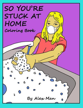 So You're Stuck At Home coloring book: While you're stuck at home, relax, calm down, and have fun while coloring