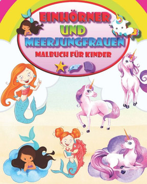 Einhörner und Meerjungfrauen: Magisches Malbuch für Kinder