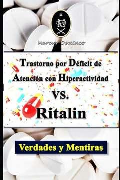 Trastorno por Déficit de Atención con Hiperactividad VS. Ritalín. Verdades y Mentiras