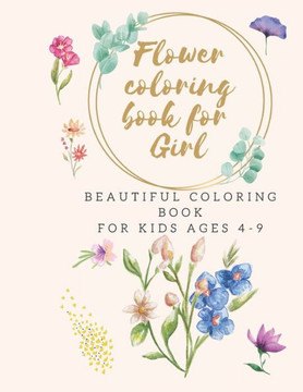 Flower coloring book for Girl: Beautiful coloring book for kids ages 4-9