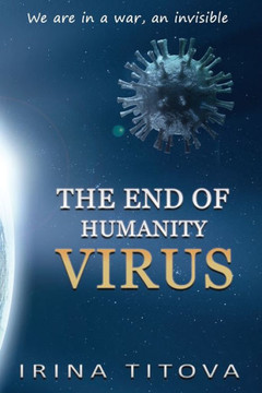 The End of Humanity Virus: We are in a war, an invisible