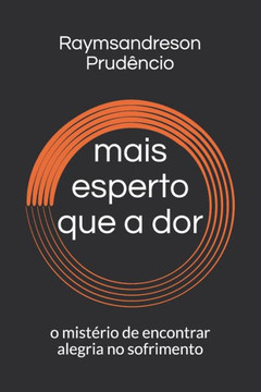 mais esperto que a dor: o mistério de encontrar alegria no sofrimento