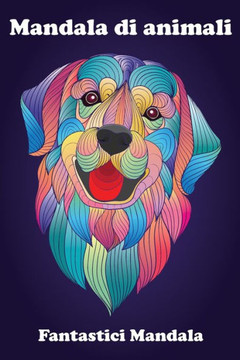 Mandala di animali, Fantastici Mandala: Colora il tuo tempo: Fantastici animali Mandala da colorare per rilassarti
