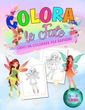 Colora le fate: Libro da colorare per bambini da 4 a 8 anni - Il magico mondo delle fate da colorare