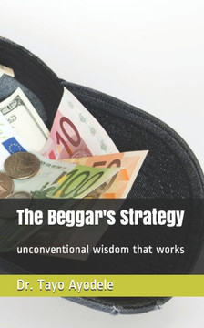 The Beggar Strategy: unconventional wisdom that works