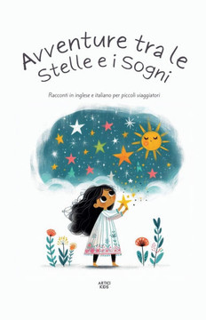 Avventure Tra Le Stelle E I Sogni: Racconti In Inglese E Italiano Per Piccoli Viaggiatori