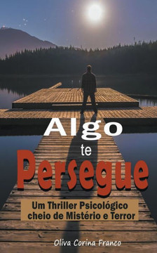 Algo te Persegue: Um Thriller Psicológico cheio de Mistério e Terror Algo te Persegue: Um Thriller Psicológico cheio de Mistério e Terror