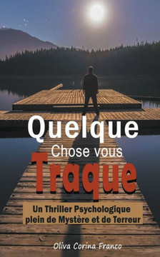 Quelque Chose vous Traque: Un Thriller Psychologique plein de Mystère et de Terreur