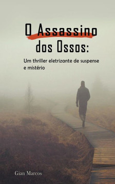 O Assassino dos Ossos: Um thriller Eletrizante de Suspense e Mistério O Assassino dos Ossos: Um thriller Eletrizante de Suspense e Mistério