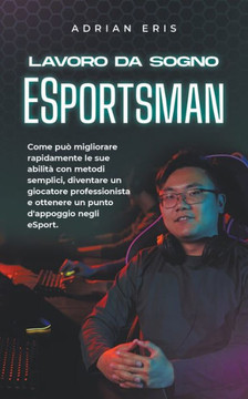Lavoro da sogno ESportsman: Come può migliorare rapidamente le sue abilità con metodi semplici, diventare un giocatore professionista e ottenere u