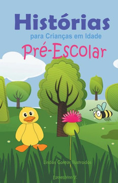 Histórias para Crianças em Idade Pré-Escolar: Lindos Contos Ilustrados