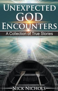 Unexpected God Encounters: A Collection of True Stories