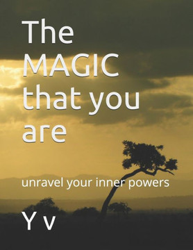 The MAGIC that you are: unravel your inner powers