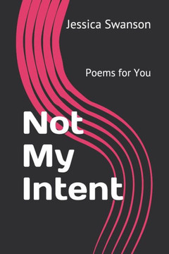 Not My Intent: Poems for You