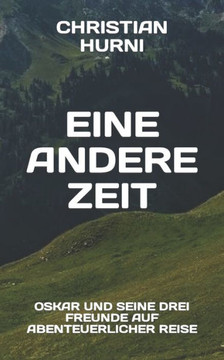 Eine andere Zeit: Oskar und seine drei Freunde auf abenteuerlicher Reise, Band 2