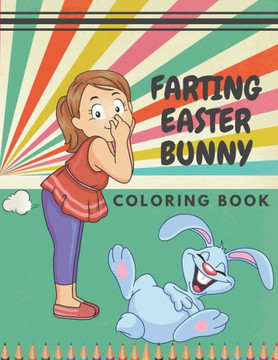 Farting Easter Bunny: Coloring Book Funny Animals For Kids And Adult Awesome Gift For Easter