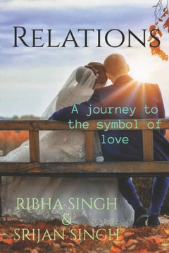 Relations: A journey to the symbol of love Relations: A journey to the symbol of love
