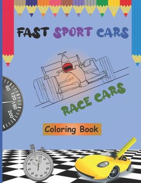 Fast Sport Cars - Race Cars Coloring Book: Top speed cars, Supercars, Amazing Cars, Exotic Supercars, Cars Hot Wheels, Dream Cars For Kids and Toddler