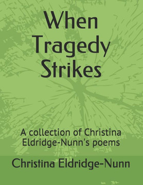 When Tragedy Strikes: A collection of Christina Eldridge-Nunn's poems