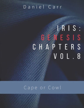 Iris Genesis Chapters Volume 8: Cape or Cowl