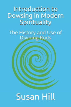 Introduction to Dowsing in Modern Spirituality: The History and Use of Divining Rods