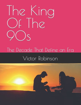 The King Of The 90s: The Decade That Define an Era