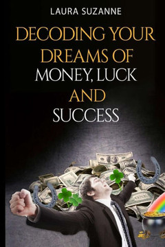 Decoding Your Dreams Of Money, Luck And Success